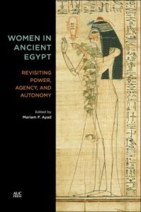 Women in Ancient Egypt: Revisiting Power, Agency, and Autonomy (2022)