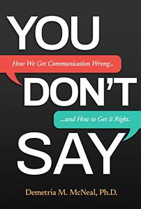 YOU DON'T SAY: How We Get Communication Wrong… and How to Get It Right (2022)