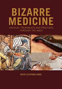 Bizarre Medicine: Unusual Treatments and Practices through the Ages