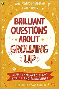 Brilliant Questions About Growing Up: Simple Answers About Bodies and Boundaries