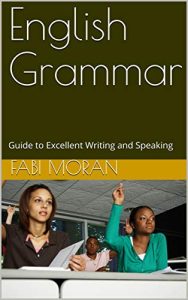 English Grammar: Guide to Excellent Writing and Speaking