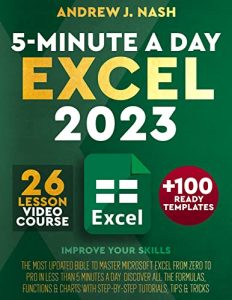 Excel 2023: The Most Updated Bible to Master Microsoft Excel from Zero To Pro in Less than 5 Minutes A Day