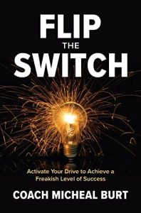 Flip the Switch: Activate Your Drive to Achieve a Freakish Level of Success (2023)