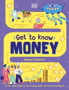 Get to Know Money: A Fun, Visual Guide to How Money Works and How to Look After It 