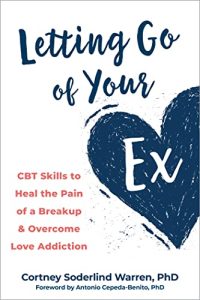 Letting Go of Your Ex: CBT Skills to Heal the Pain of a Breakup and Overcome Love Addiction (2023)