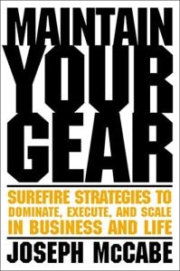 Maintain Your Gear: Surefire Strategies to Dominate, Execute, and Scale in Business and Life (2023)