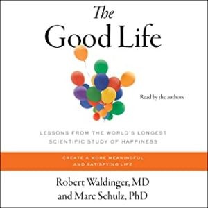 The Good Life: Lessons from the World's Longest Scientific Study of Happiness (2023)