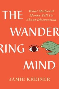 The Wandering Mind: What Medieval Monks Tell Us About Distraction (2023)