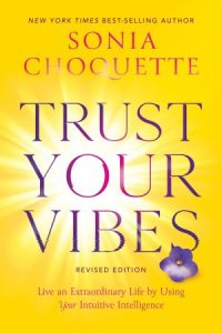 Trust Your Vibes: Live an Extraordinary Life by Using Your Intuitive Intelligence, Revised Edition 