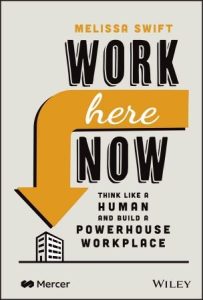 Work Here Now: Think Like a Human and Build a Powerhouse Workplace (2023)