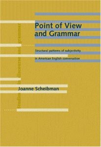 Point of View and Grammar: Structural Patterns of Subjectivity in American English Conversation