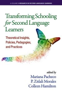 Transforming Schooling for Second Language Learners: Theoretical Insights, Policies, Pedagogies, and Practices