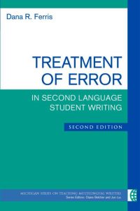 Treatment of Error in Second Language Student Writing, Second Edition