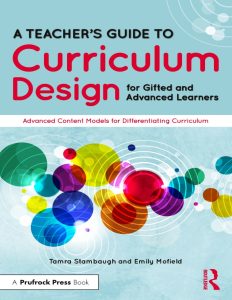  A Teacher’s Guide to Curriculum Design for Gifted and Advanced Learners: Advanced Content Models for Diferentiating Curriculum