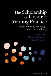 The Scholarship of Creative Writing Practice: Beyond Craft, Pedagogy, and the Academy