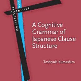 A Cognitive Grammar Of Japanese Clause Structure