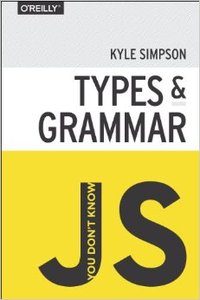 You Don't Know JS: Types & Grammar