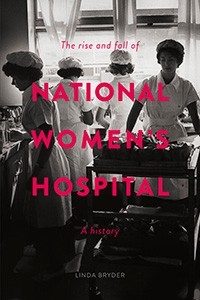 Download: The Rise and Fall of National Women's Hospital: A History