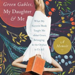 Anne Of Green Gables, My Daughter, And Mewhat My Favorite Book Taught Me About Grace, Belonging, And The Orphan In Us All