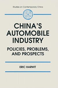 China's Automobile Industry Policies, Problems and Prospects Policies, Problems and Prospects [Kindle Edition].