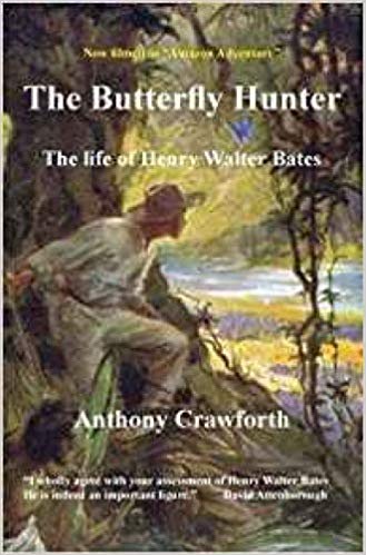 The Butterfly Hunter : The Life of Henry Walter Bates