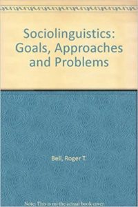 SOCIOLINGUISTICS: Goals, Approaches, and Problems
