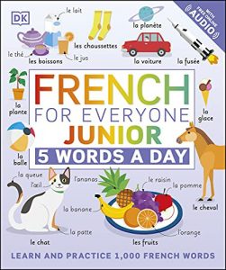 French for Everyone Junior 5 Words a Day: Learn and Practise 1,000 French Words