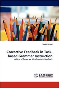 Corrective Feedback in Task-based Grammar Instruction: A Case of Recast vs. Metalinguistic Feedback