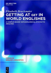 Getting at Get in World Englishes: A Corpus-Based Semasiological-Syntactic Analysis