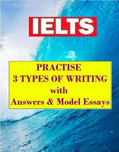 IELTS - Practise 3 Types Of Writing with Answers & Model Essays