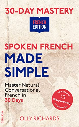 Spoken French Made Simple: Master Natural, Conversational French in 30 ...